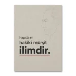 Hayatta En Hakikî Mürşit İlimdir Atatürk Kanvas Tablo