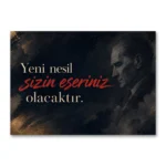 Yeni Nesil Sizin Eseriniz Olacaktır Atatürk Sözü Kanvas Tablo